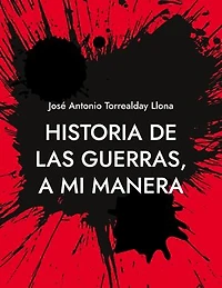 Historia de las guerras, a mi manera: Reflexiones sobre la Historia, a mi manera
