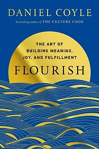 Flourish: The Art of Building Meaning, Joy, and Fulfillment