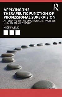 Applying the Therapeutic Function of Professional Supervision: Attending to Emotional Impacts Human Service Work