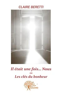 Il était une fois ...Nous!! ou Les clés du bonheur.