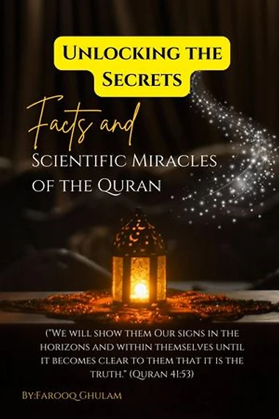 Unlocking the Secrets: Facts and Scientific Miracles of the Quran