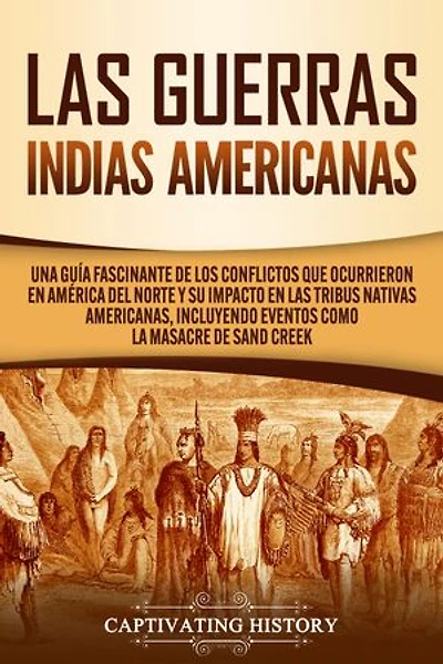 Las Guerras Indias Americanas: Una guía fascinante de los conflictos que ocurrieron en América del Norte y su impacto en las tribus nativas americanas, incluyendo eventos como la masacre de Sand Creek