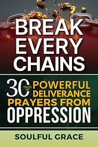 Break Every Chains: 30 Days of Powerful Deliverance Prayers from Oppression