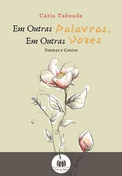 Em outras palavras, em outras vozes.: Poesias e Contos.
