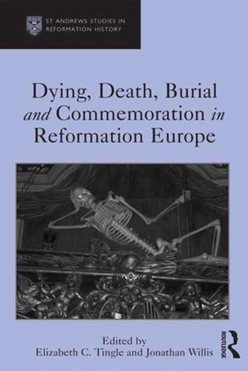 Dying, Death, Burial and Commemoration Reformation Europe