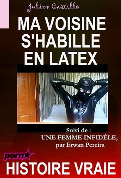 Ma voisine s'habille en latex, suivi de « Une femme infidèle » [Histoire vraie]