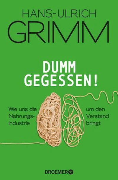 Dumm gegessen!: Wie uns die Nahrungsindustrie um den Verstand bringt