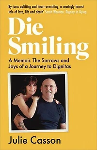 Die Smiling - A Memoir. The Sorrows and Joys of a Journey to Dignitas