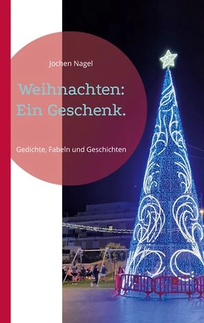 Weihnachten: Ein Geschenk.: Gedichte, Fabeln und Geschichten