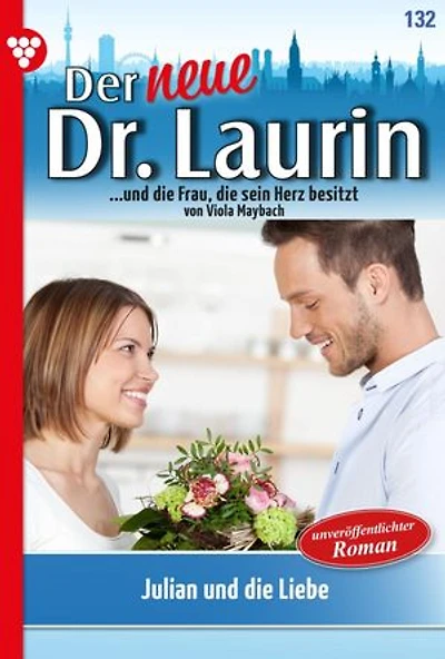 Julian und die Liebe: Der neue Dr. Laurin 132 – Arztroman
