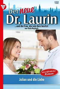 Julian und die Liebe: Der neue Dr. Laurin 132 – Arztroman