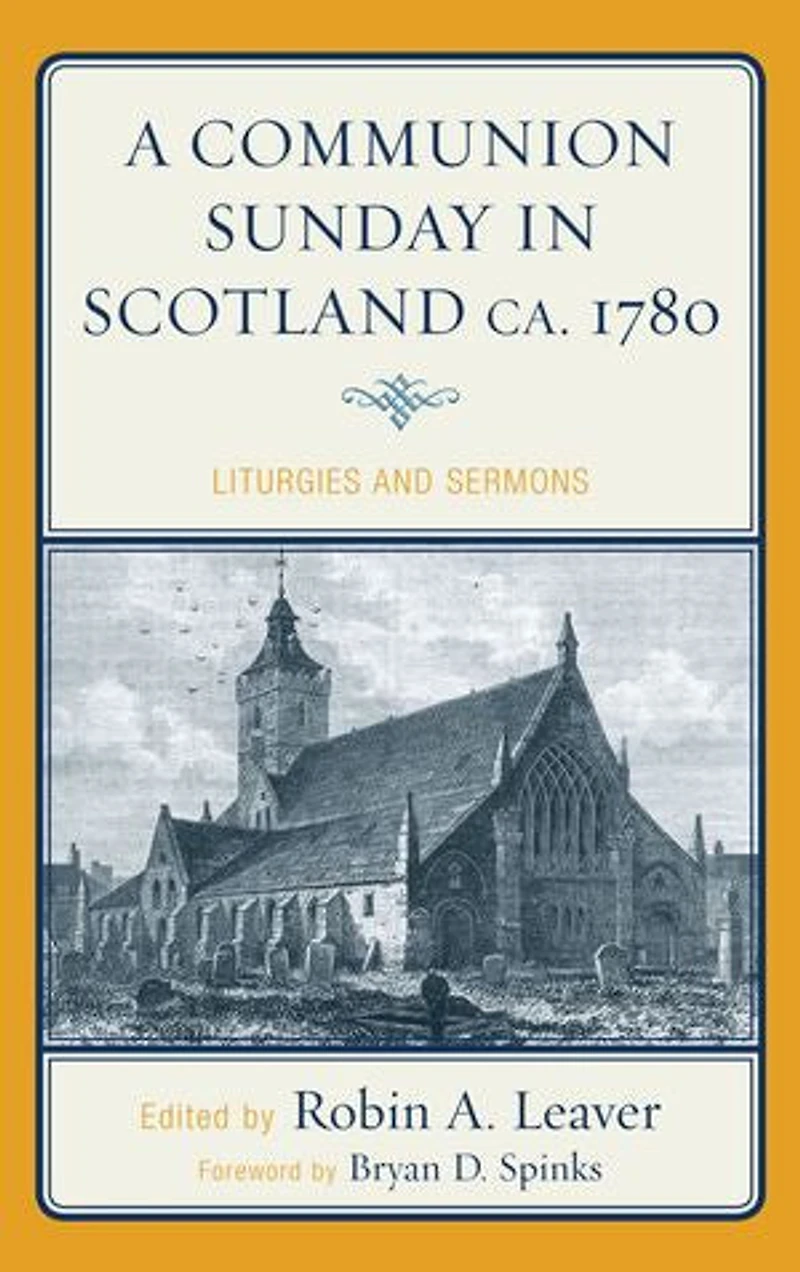 A Communion Sunday Scotland ca. 1780: Liturgies and Sermons