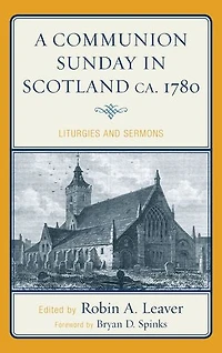 A Communion Sunday Scotland ca. 1780: Liturgies and Sermons