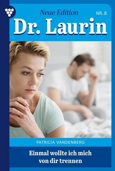 Einmal wollte ich mich von dir trennen: Dr. Laurin – Neue Edition 8 – Arztroman