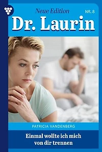 Einmal wollte ich mich von dir trennen: Dr. Laurin – Neue Edition 8 – Arztroman