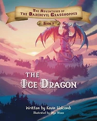 Book 9: The Ice Dragon: The Adventures of the Daredevil Grasshopper