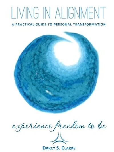 Living In Alignment: A Practical Guide To Personal Transformation
