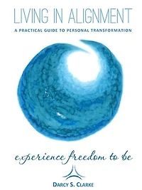 Living In Alignment: A Practical Guide To Personal Transformation