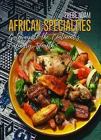 African Specialties: Gateway to the Continent's Culinary Wealth