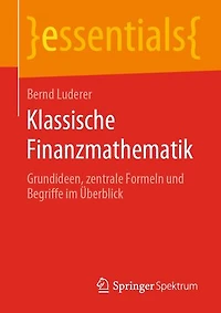 Klassische Finanzmathematik: Grundideen, zentrale Formeln und Begriffe im Überblick