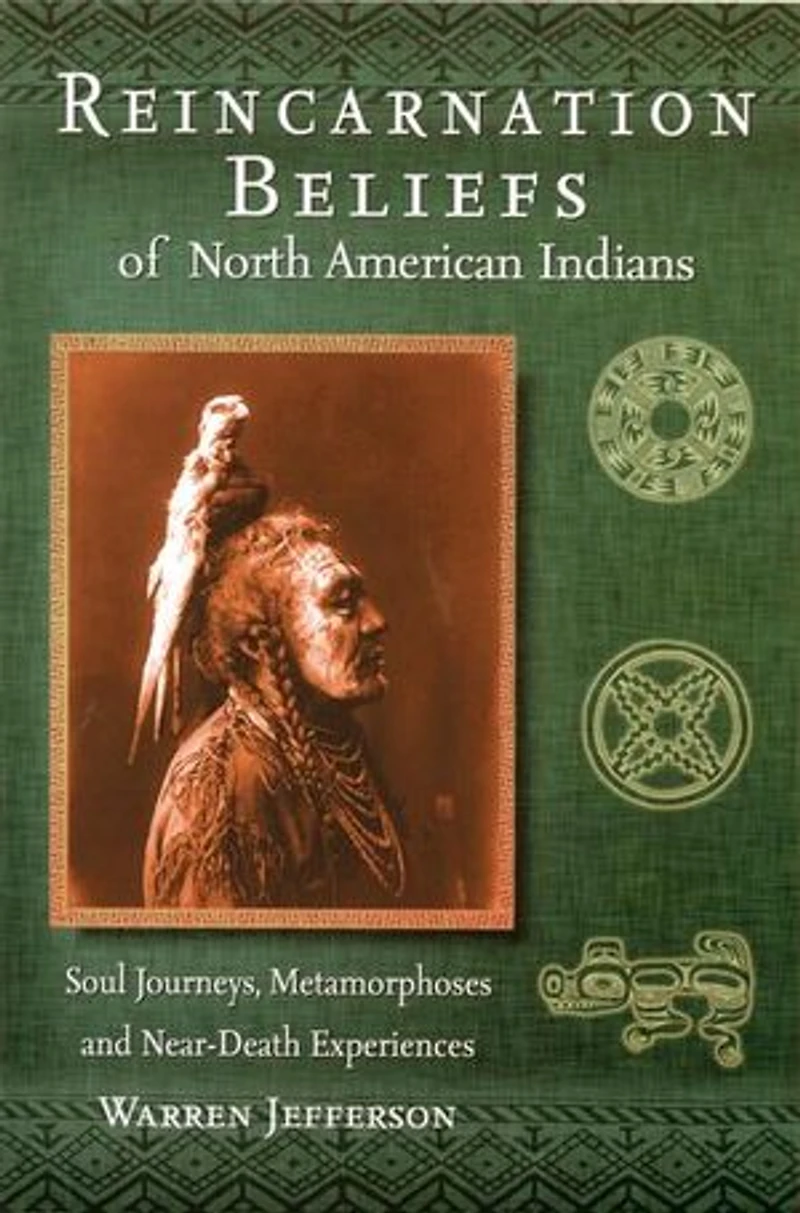 Reincarnation Beliefs of North American Indians: Soul Journeys, Metamorphosis and Near Death Experience