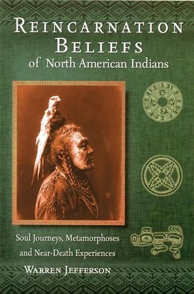 Reincarnation Beliefs of North American Indians: Soul Journeys, Metamorphosis and Near Death Experience