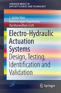 Electro-Hydraulic Actuation Systems: Design, Testing, Identification and Validation