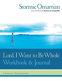 Lord, I Want To Be Whole Workbook And Journal: A Personal Prayer Journey