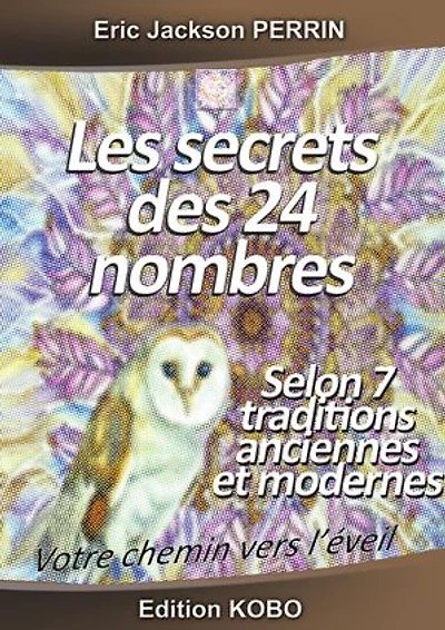 Les secrets des 24 nombres: Selon 7 traditions