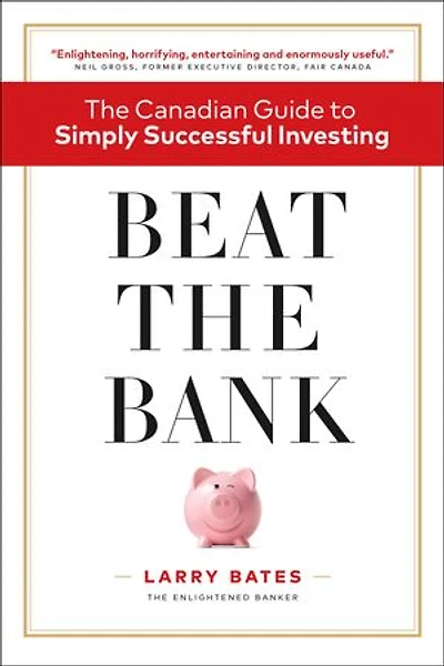 Beat the Bank: The Canadian Guide to Simply Successful Investing
