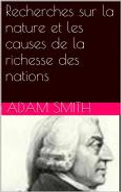 Recherches sur la nature et les causes de la richesse des nations