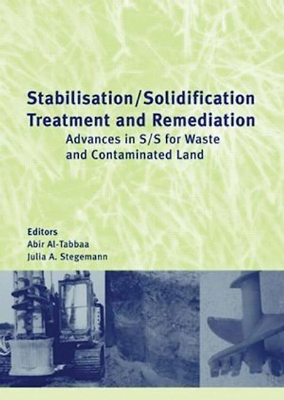 Stabilisation/Solidification Treatment and Remediation: Proceedings of the International Conference on Stabilisation/Solidification Treatment and Remediation, 12-13 April 2005, Cambridge, UK