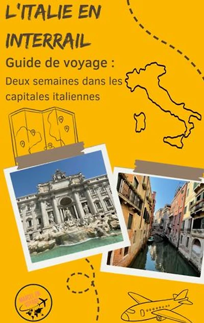 Guide de voyage : L'Italie en Interrail: Deux semaines dans les capitales italiennes clé-en-main
