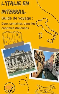 Guide de voyage : L'Italie en Interrail: Deux semaines dans les capitales italiennes clé-en-main