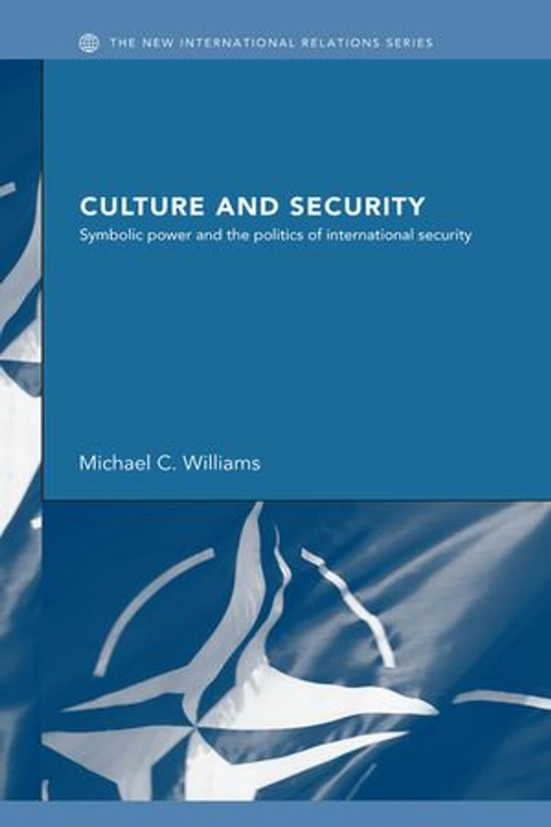 Culture and Security: Symbolic Power the Politics of International Security