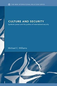 Culture and Security: Symbolic Power the Politics of International Security
