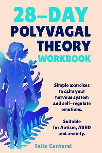 28-Day Polyvagal Theory Workbook: Simple exercises to calm your nervous system and self-regulate emotions. Suitable for Autism, ADHD and anxiety.
