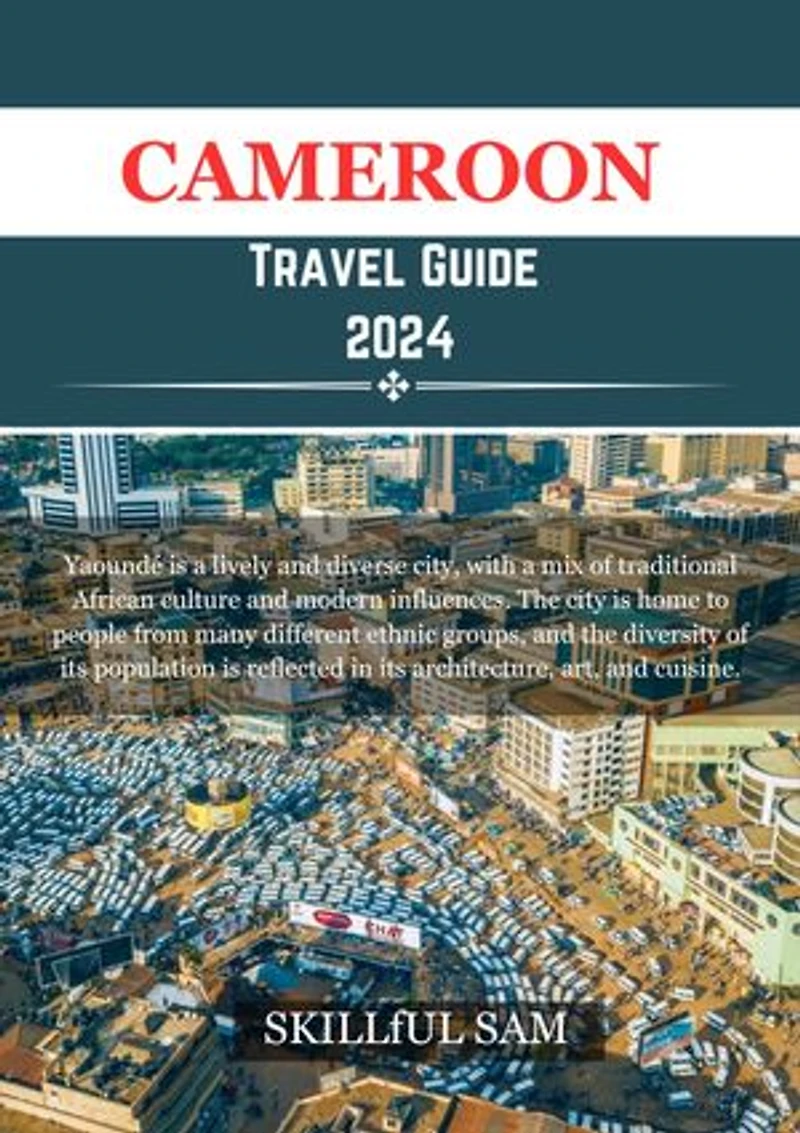 Cameroon Travel Guide 2024: Discover the unexpected beauty of Cameroon's diverse landscapes and cultures.