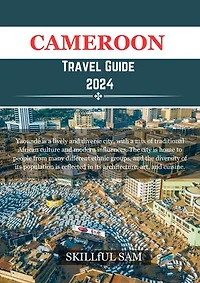 Cameroon Travel Guide 2024: Discover the unexpected beauty of Cameroon's diverse landscapes and cultures.