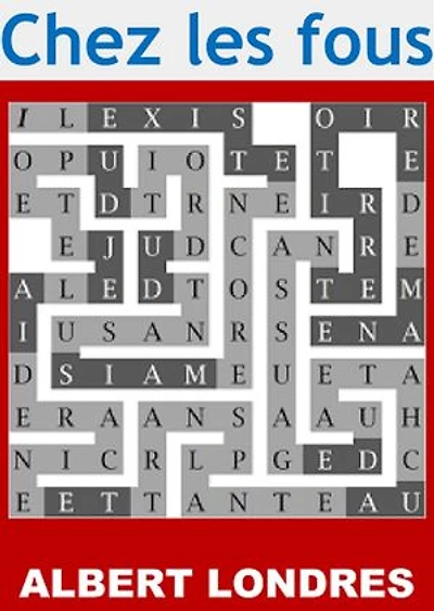 Chez les fous: (Edition Intégrale - Version Entièrement Illustrée)