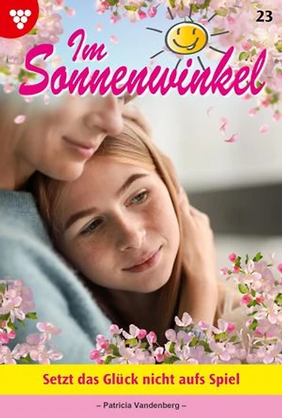 Setzt das Glück nicht aufs Spiel: Im Sonnenwinkel 23 – Familienroman
