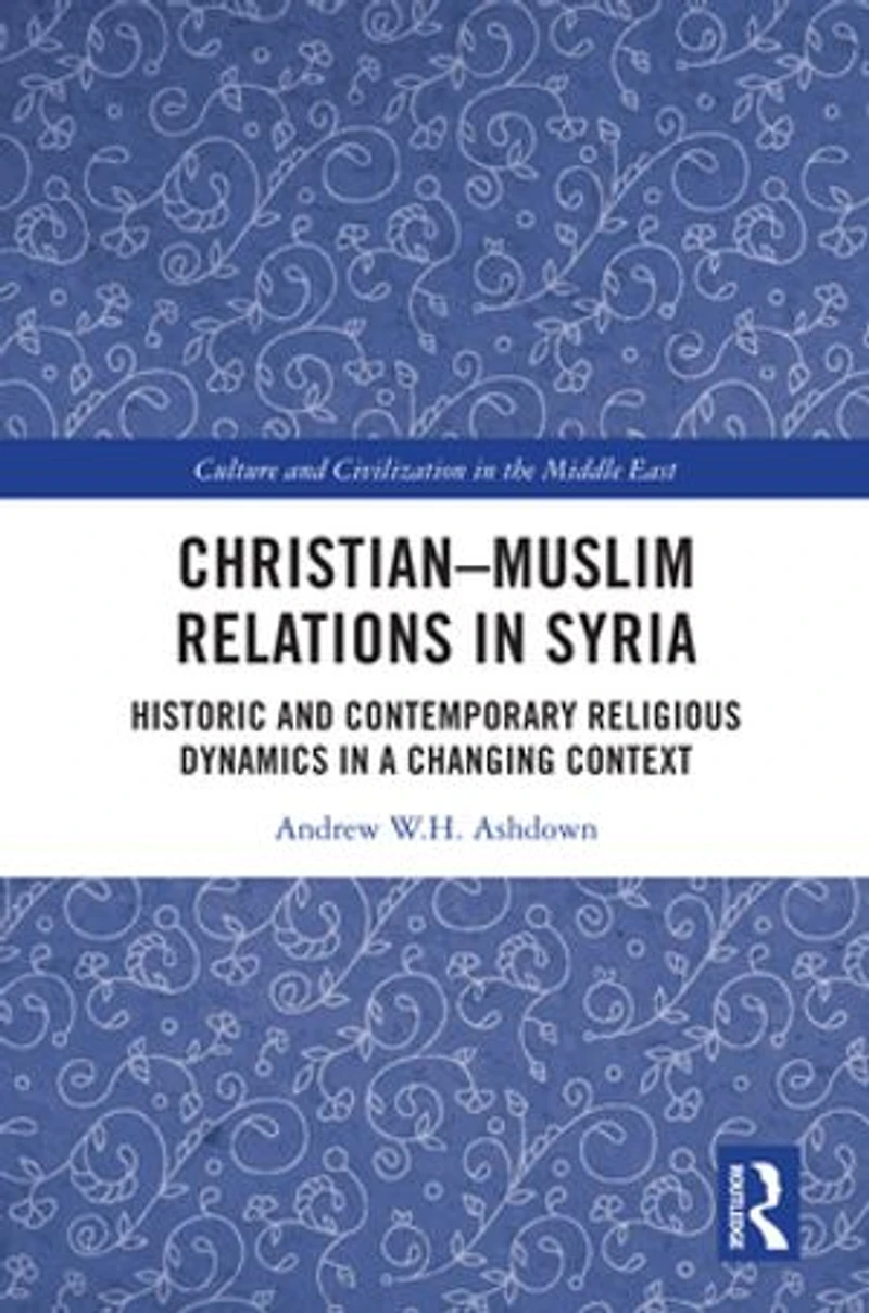 Christian-Muslim Relations Syria: Historic and Contemporary Religious Dynamics a Changing Context