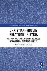 Christian-Muslim Relations Syria: Historic and Contemporary Religious Dynamics a Changing Context