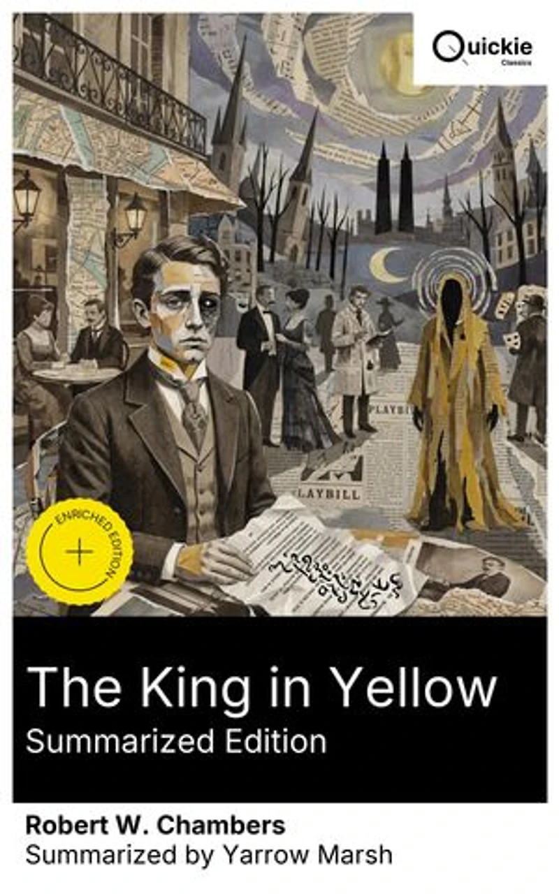 The King in Yellow (Summarized Edition): Enriched edition. Decadent tales of Carcosa, forbidden plays, and fin-de-siècle artists—from Paris salons to Gilded Age New York and a shattered America