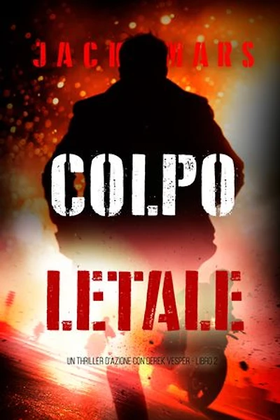 Colpo Letale (Un thriller d'azione con Derek Vesper - Libro 2)