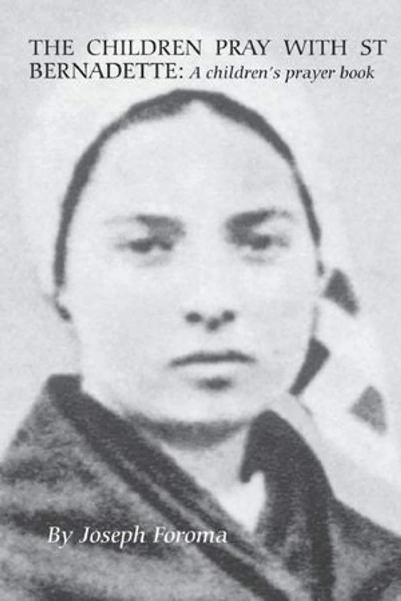 THE CHILDREN PRAY WITH ST BERNADETTE: A children's prayer