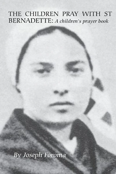 THE CHILDREN PRAY WITH ST BERNADETTE: A children's prayer