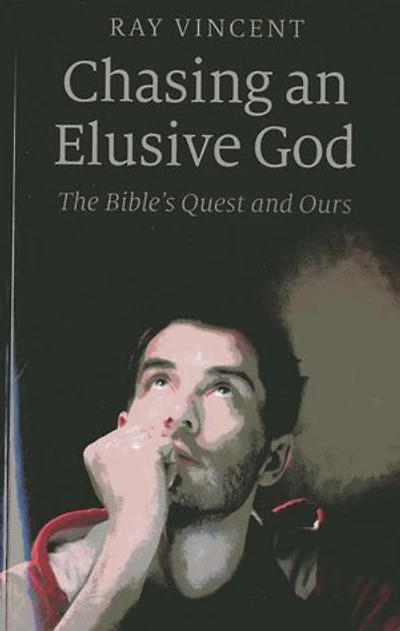 Chasing an Elusive God: The Bible's Quest and Ours