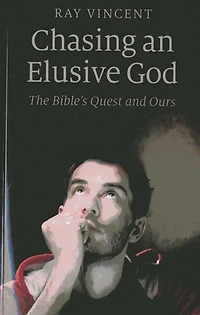 Chasing an Elusive God: The Bible's Quest and Ours