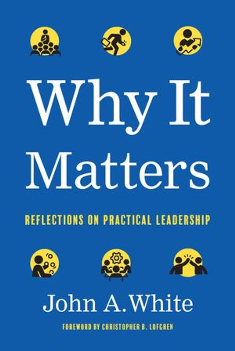 Why It Matters: Reflections on Practical Leadership